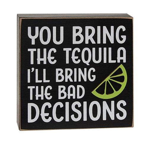 You Bring the Tequila I'll Bring the Bad Decisions 6" Box Sign