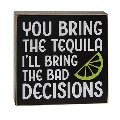 You Bring the Tequila I'll Bring the Bad Decisions 6" Box Sign