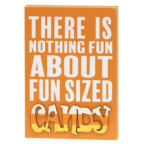 There is Nothing Fun About Fun Sized Candy Block Sign 6" H