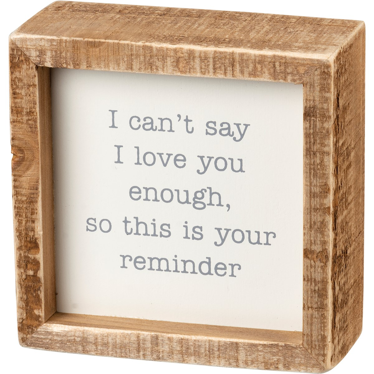 I Can't Say I Love You Enough 4" Inset Box Sign