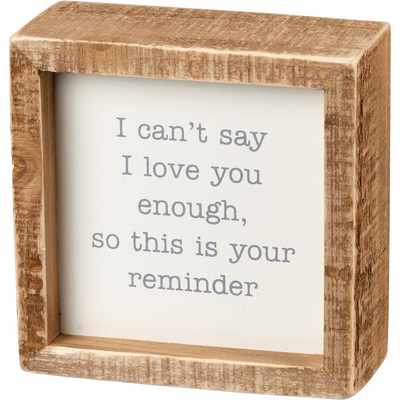 💙 I Can't Say I Love You Enough 4" Inset Box Sign