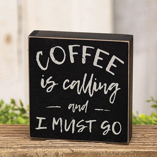 Coffee Is Calling and I Must Go 5" Box Sign