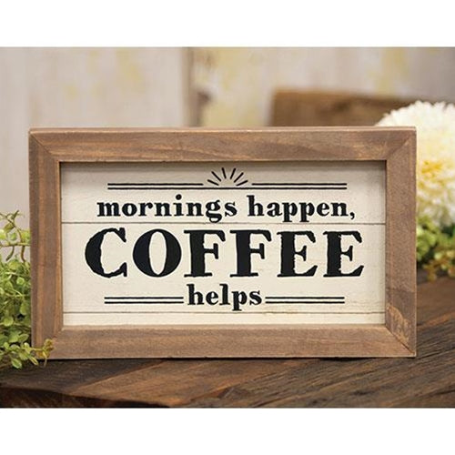 Mornings Happen Coffee Helps 6" x 10" Framed Sign