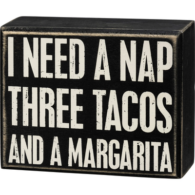 I Need A Nap Three Tacos And A Margarita Box Sign
