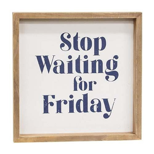 Stop Waiting for Friday 10" Framed Sign