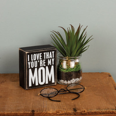 I Love That You're My Mom 4" Wooden Box Sign
