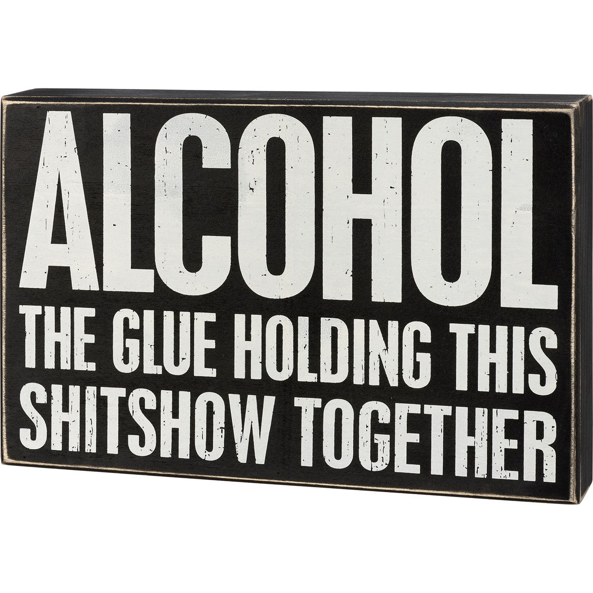 Alcohol The Glue Holding This Show Together 8" H Box Sign