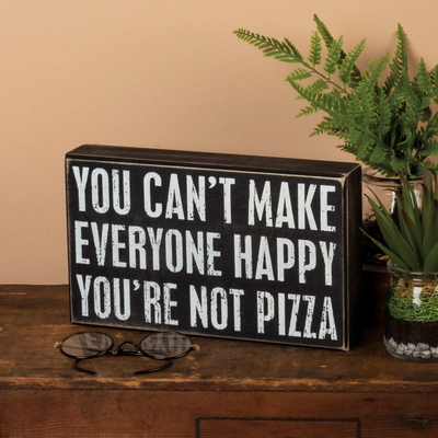 💙 You Can't Make Everyone Happy You're Not Pizza 10" Box Sign