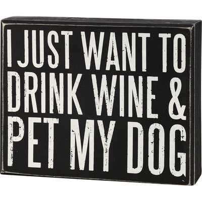 I Just Want To Drink Wine & Pet My Dog 8" Box Sign