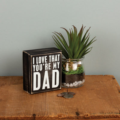 I Love That You're My Dad Small 4" Box Sign