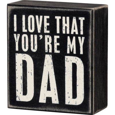 I Love That You're My Dad Small 4" Box Sign