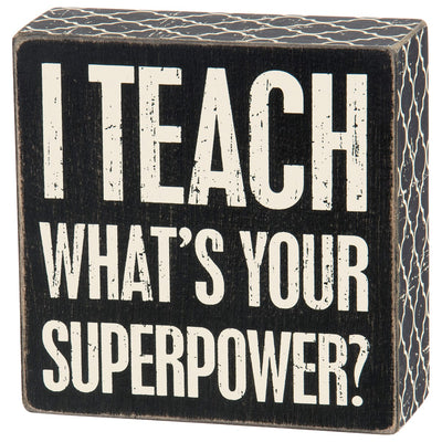 I Teach What's Your Superpower 5" Wooden Box Sign