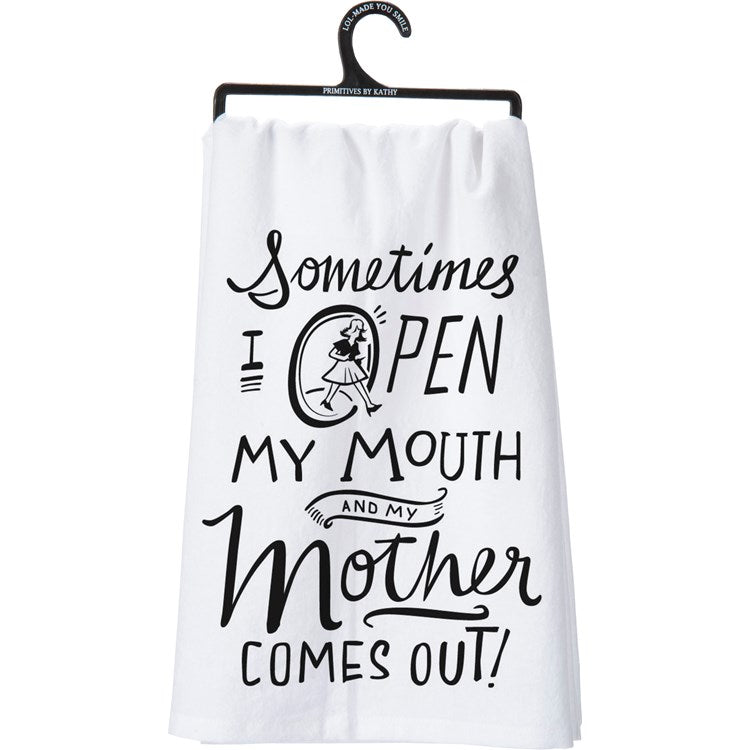 Sometimes I Open My Mouth and My Mother Comes Out Kitchen Towel