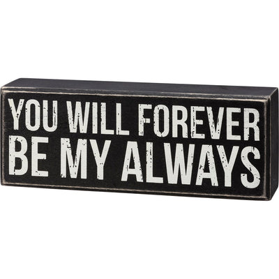 You Will Forever Be My Always 8" Box Sign