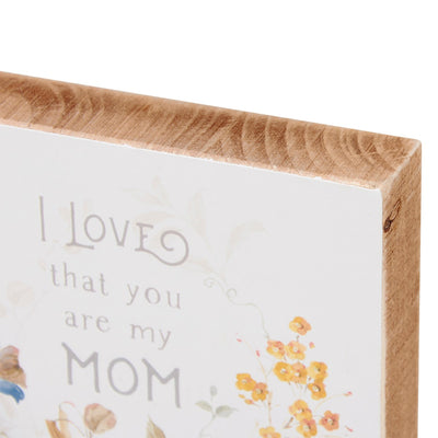 I Love That You Are My Mom 5" Block Sign