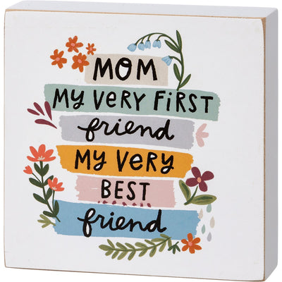 Mom My First Friend My Best Friend 4" Block Sign