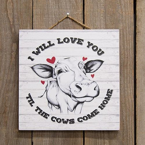 I Will Love You Til the Cows Come Home Square Hanging Sign