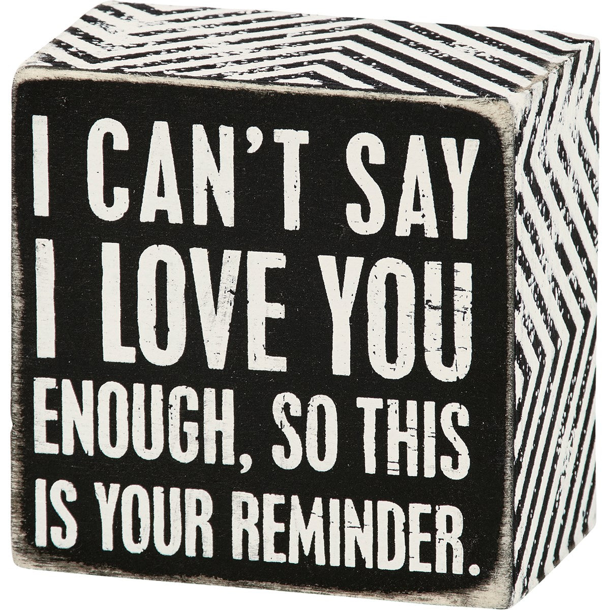 I Can't Say I Love You Enough Reminder Small Box Sign