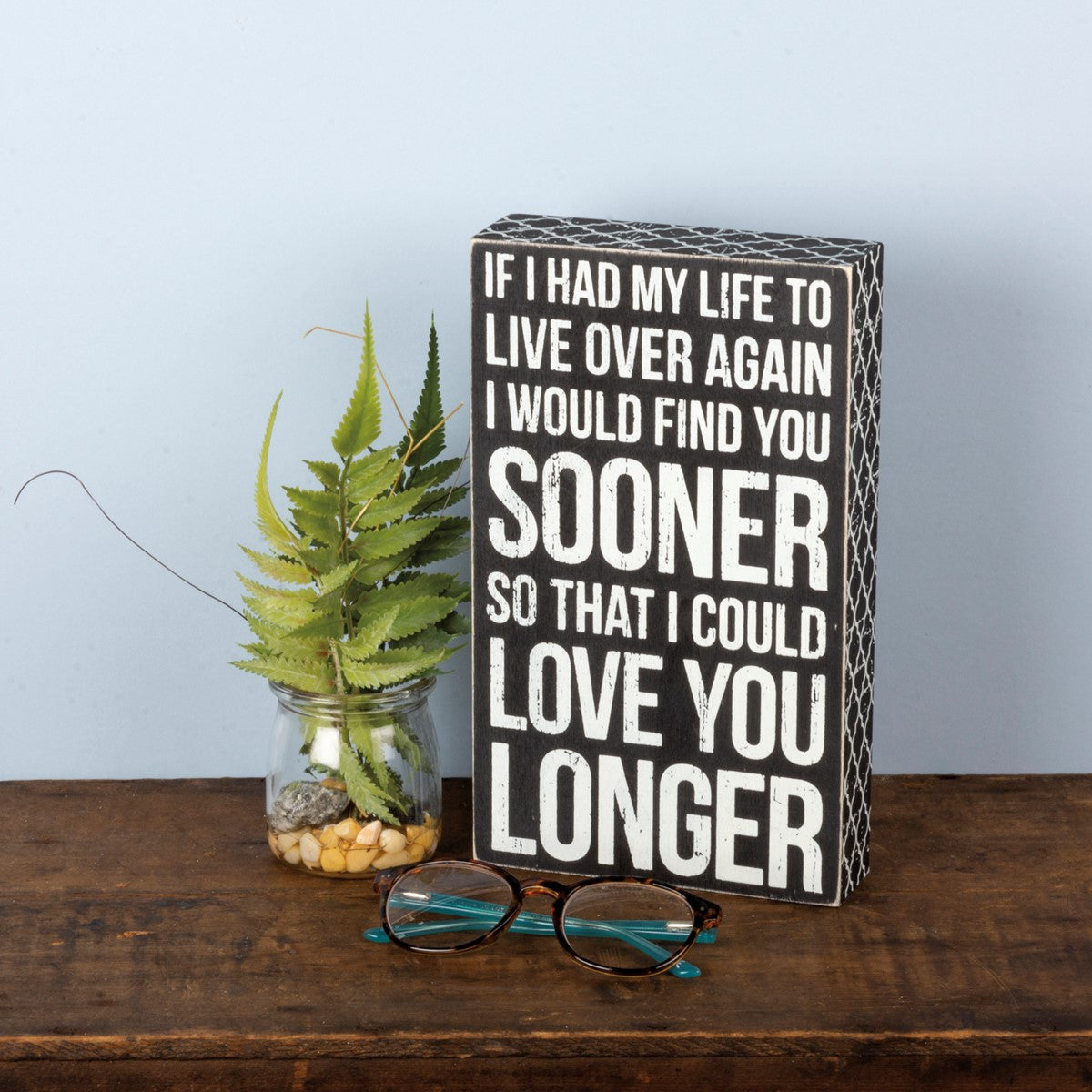 Find You Soon So I Could Love You Longer 10" Box Sign