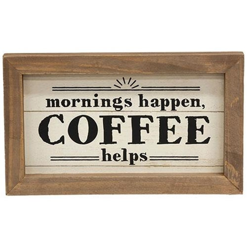 Mornings Happen Coffee Helps 6" x 10" Framed Sign
