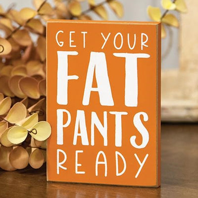 Get Your Fat Pants Ready 5" Wooden Block Sign