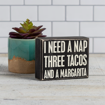 I Need A Nap Three Tacos And A Margarita Box Sign