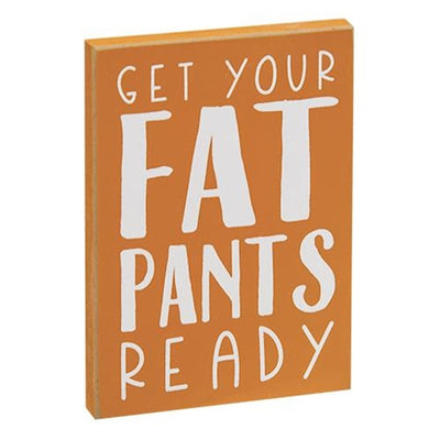 Get Your Fat Pants Ready 5" Wooden Block Sign