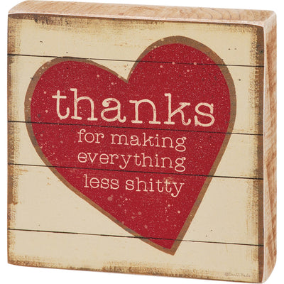 Thanks For Making Everything Less Sh**ty 4" Red Heart Block Sign