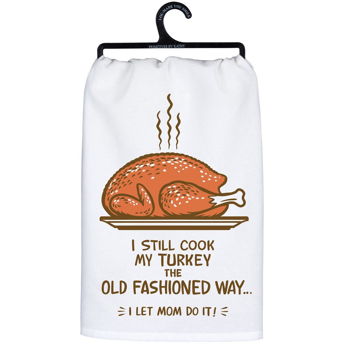 I Still Cook My Turkey The Old Fashioned Way Kitchen Towel