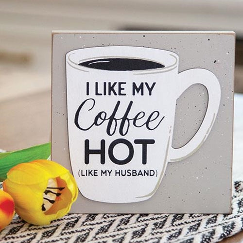 I Like My Coffee Hot Like My Husband 6" Layered Block Sign