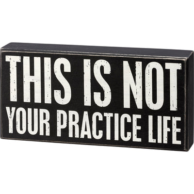 Surprise Me Sale 🤭 This Is Not Your Practice Life 10" Box Sign