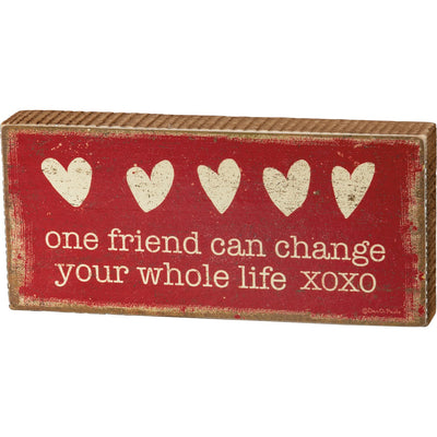 One Friend Can Change Your Whole Life Small Block Sign