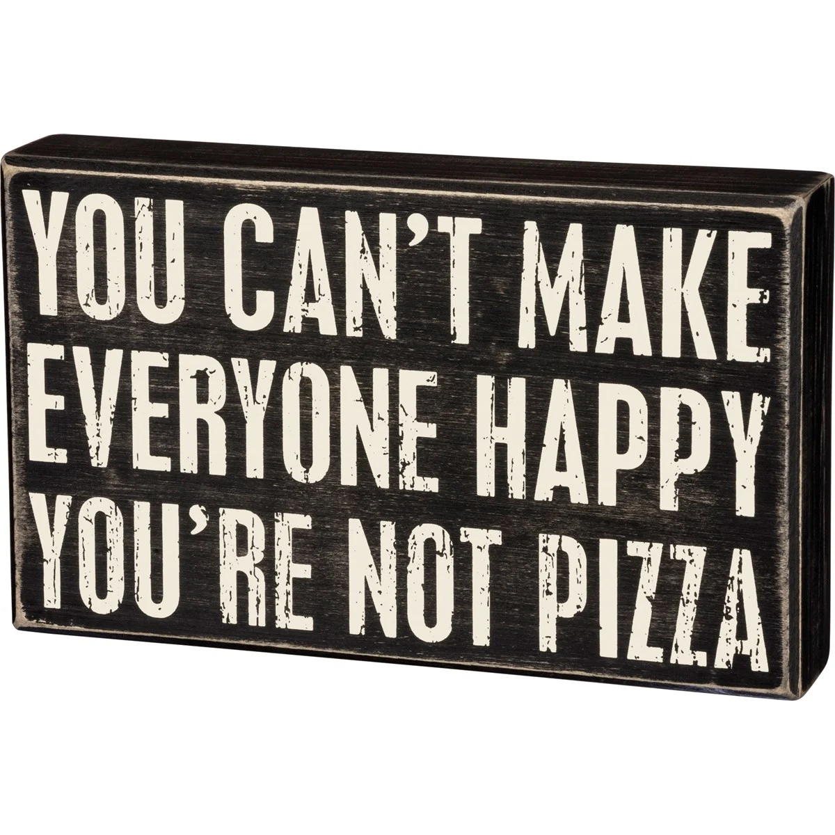 💙 You Can't Make Everyone Happy You're Not Pizza 10" Box Sign