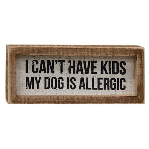 I Can't Have Kids My Dog Is Allergic Box Sign