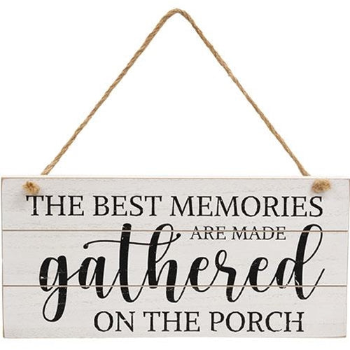 The Best Memories Are Made Gathered On The Porch Hanging Sign