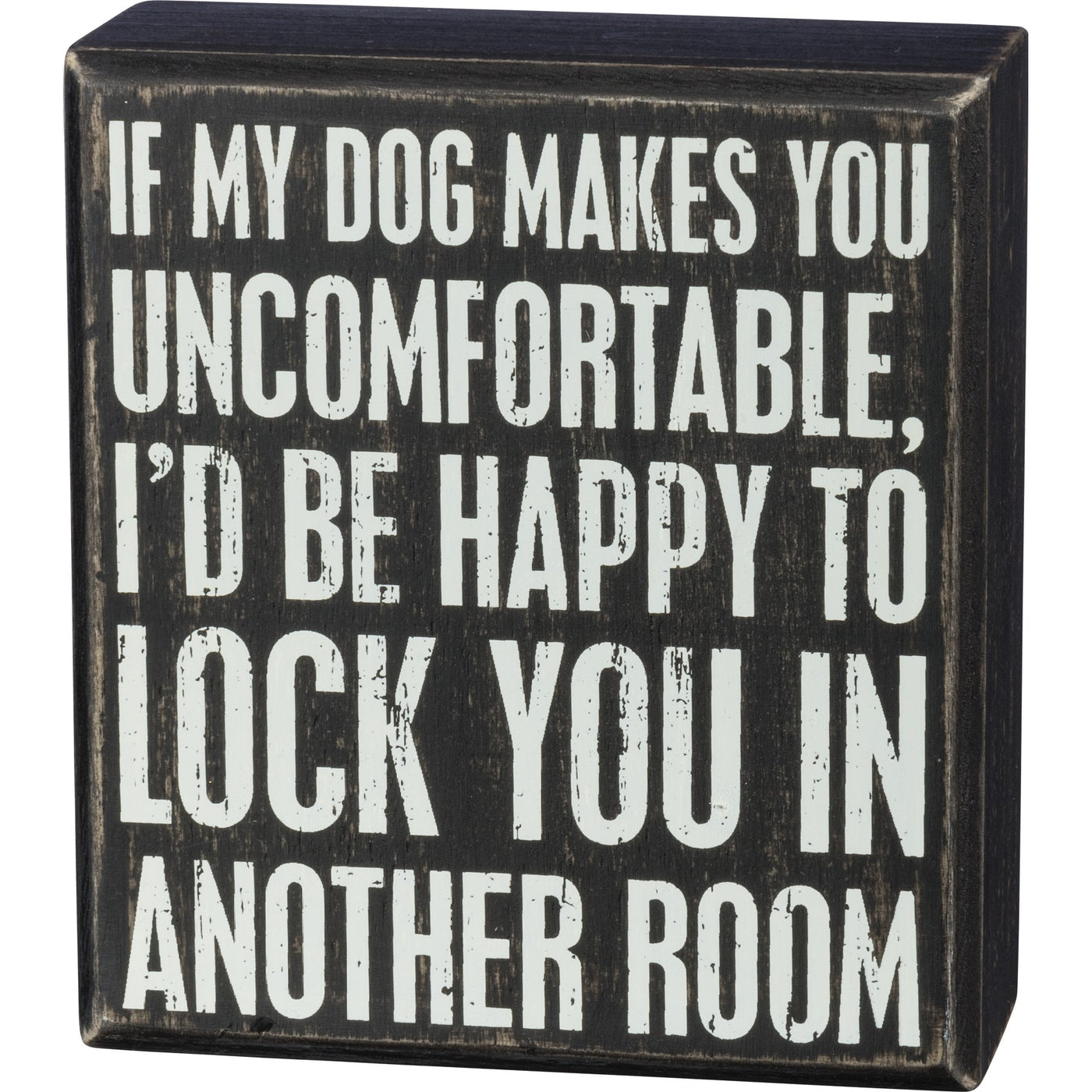 If My Dog Makes You Uncomfortable Wood Box Sign