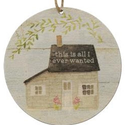 All I Ever Wanted House Ornament