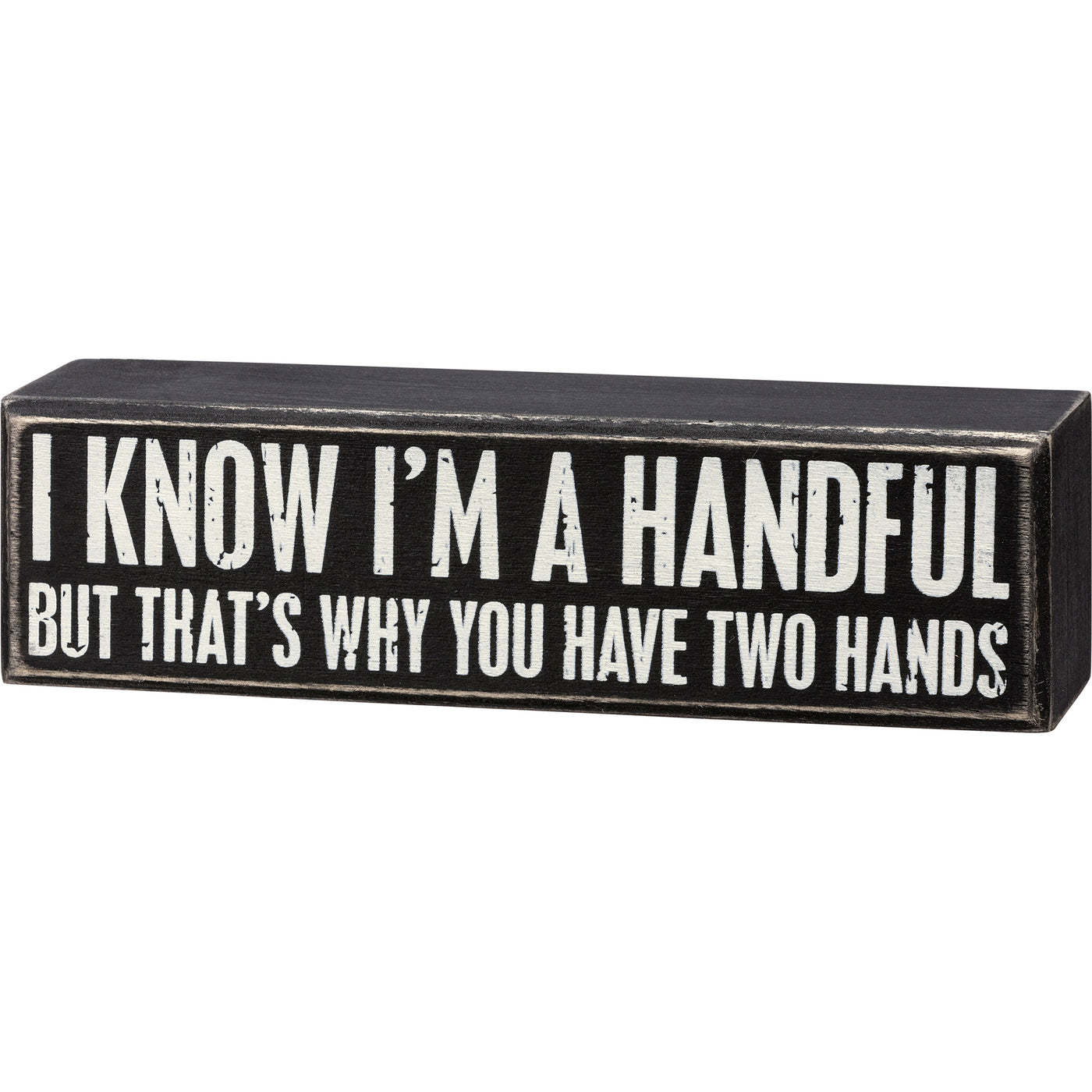 I Know I'm A Handful But That's Why You Have Two Hands Box Sign