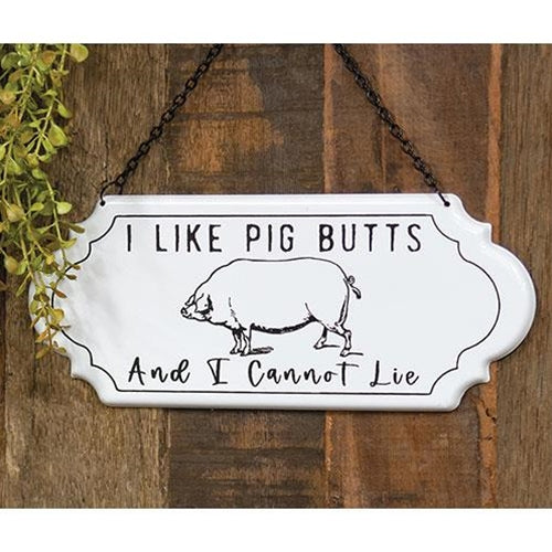 💙 I Like Pig Butts And I Cannot Lie Metal Hanging Sign