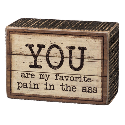 You Are My Favorite Pain Wooden Box Sign