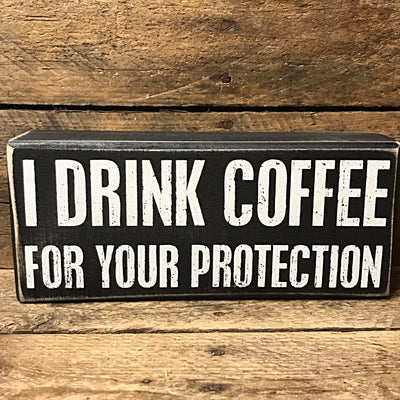 I Drink Coffee For Your Protection Wooden Box Sign