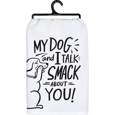 My Dog And I Talk Smack About You Kitchen Towel
