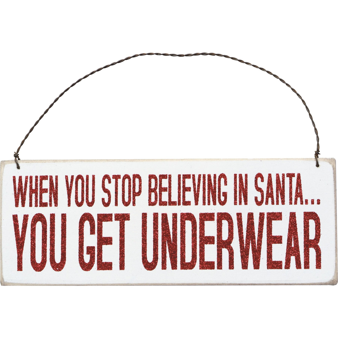 When You Stop Believing in Santa You Get Underwear Small Sign
