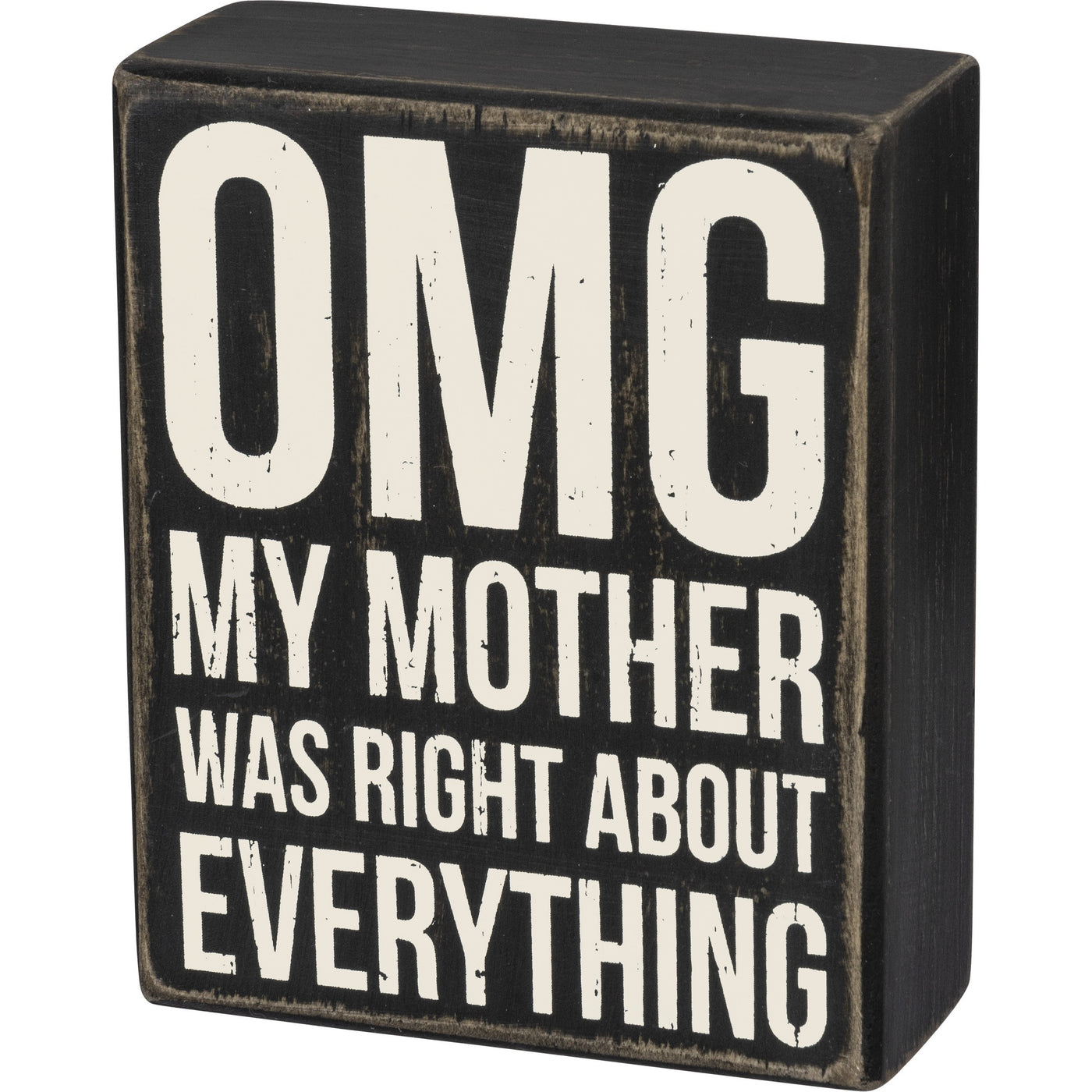 OMG My Mother Was Right About Everything Box Sign