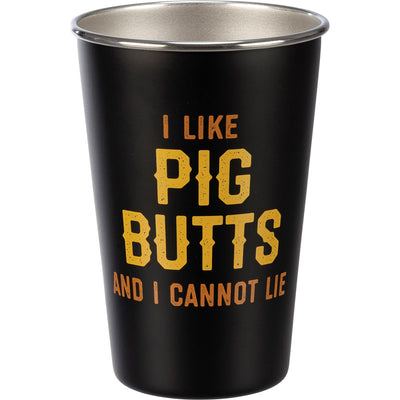 I Like Pig Butts and I Cannot Lie Stainless Steel Pint Glass