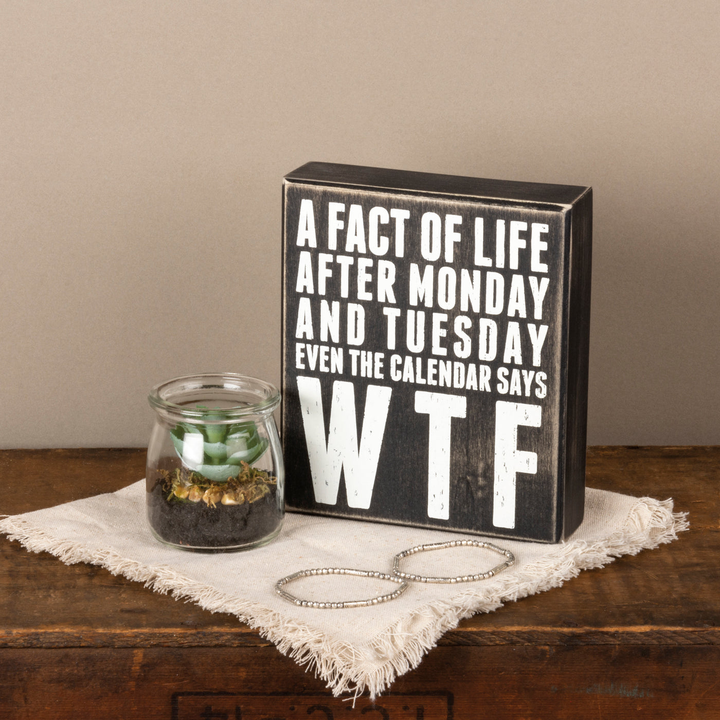 Fact Of Life After Monday And Tuesday Even The Calendar Says WTF Box Sign