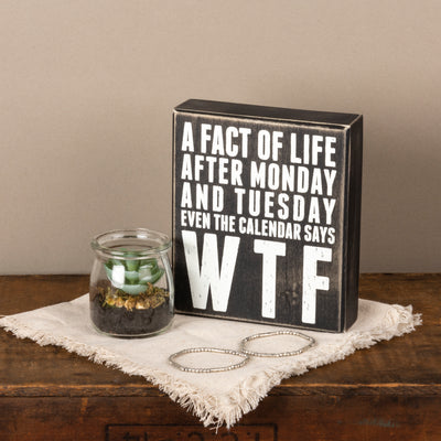 Fact Of Life After Monday And Tuesday Even The Calendar Says WTF Box Sign