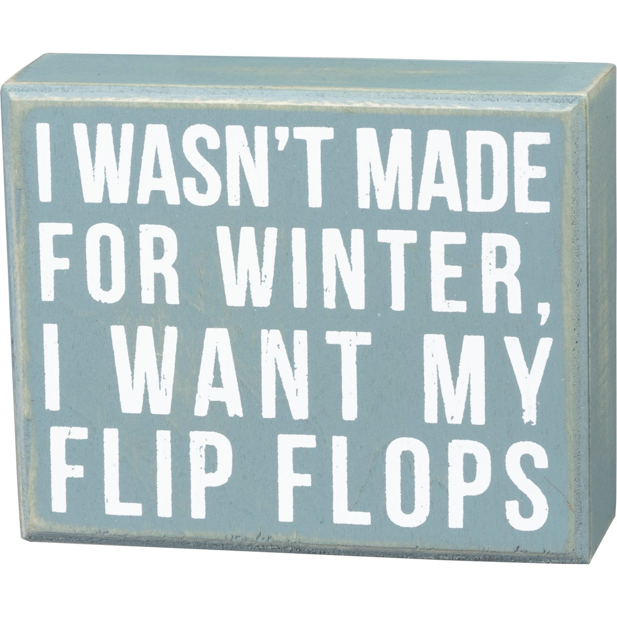 I Wasn't Made For Winter I Want My Flip Flops Small Box Sign