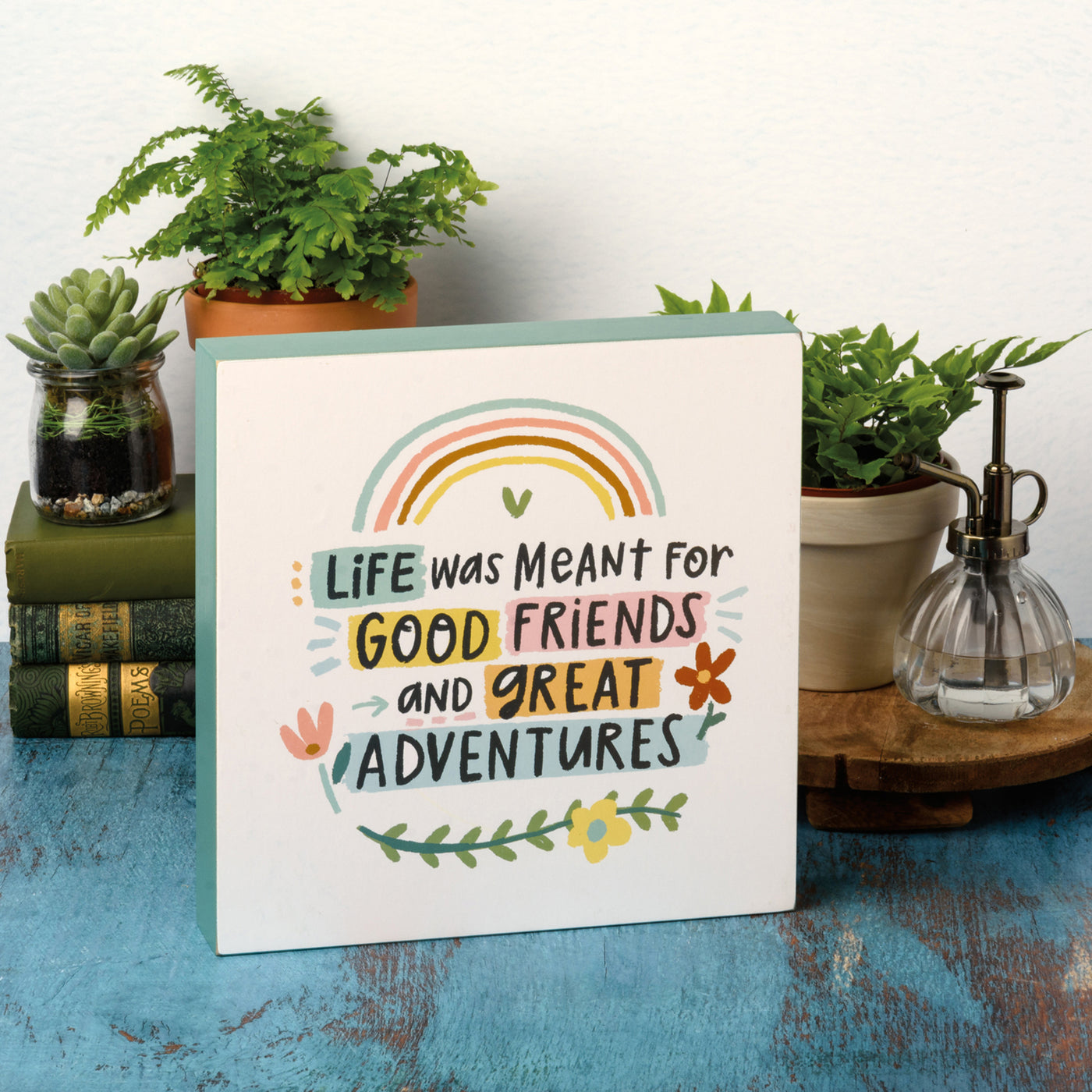 Life Was Meant For Good Friends and Great Adventures 10" Box Sign
