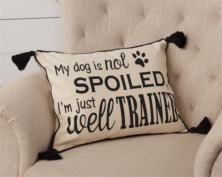 My Dog Is Not Spoiled I'm Just Well Trained Pillow